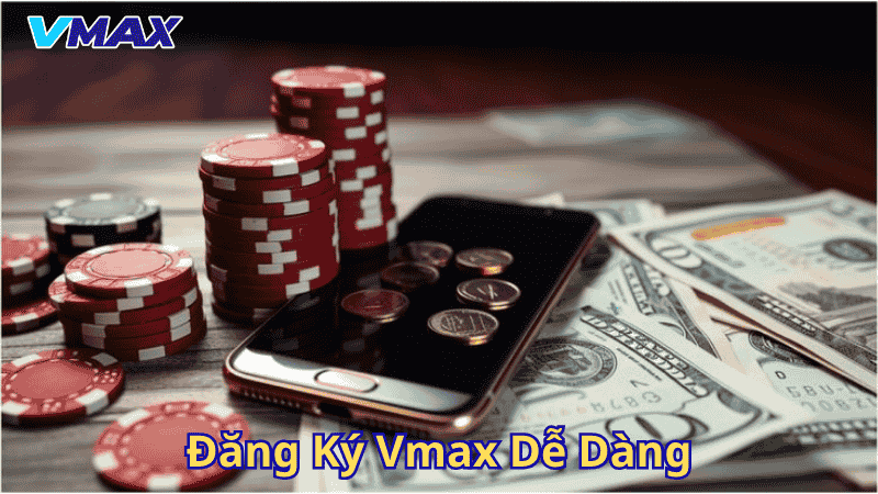 Đăng ký Vmax dễ dàng