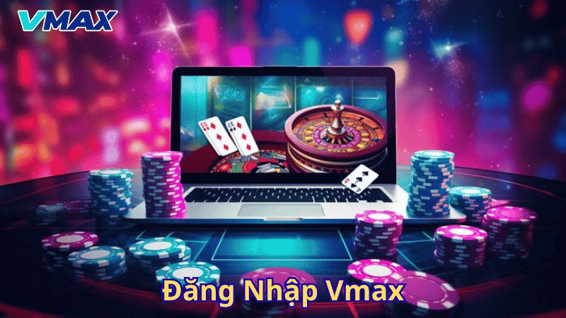 Đăng nhập Vmax