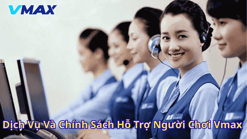 Dịch vụ chính sách hỗ trợ người chơi Vmax