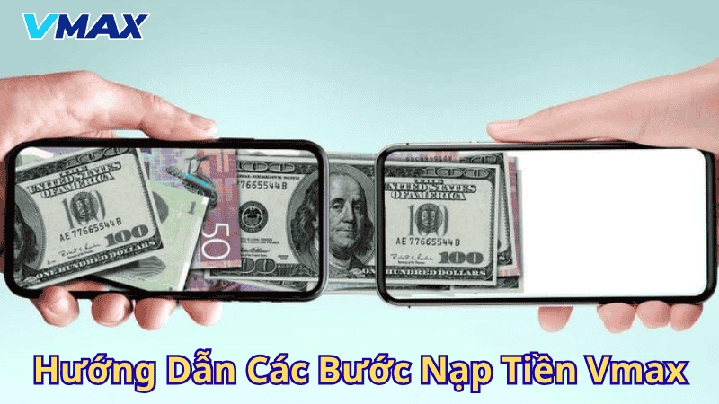 Hướng dẫn các bước nạp tiền Vmax