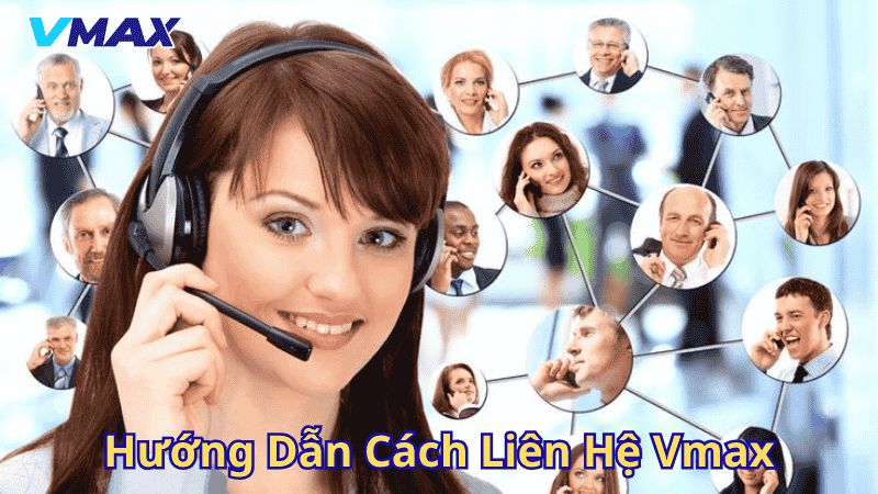 Hướng dẫn cách liên hệ Vmax