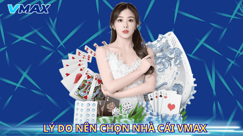 Lý do nên chọn nhà cái Vmax