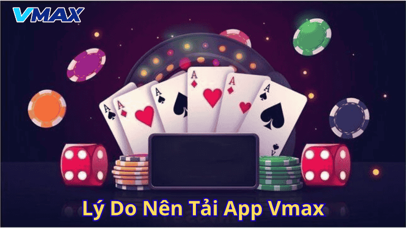 Lý do nên tải App Vmax