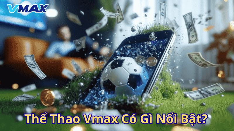 Thể thao Vmax có gì nổi bật